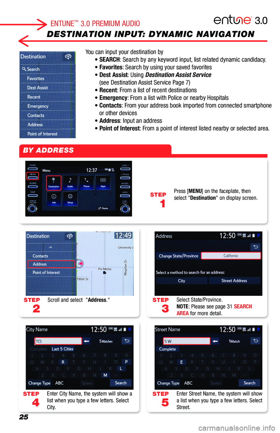 TOYOTA AVALON 2019  Accessories, Audio & Navigation (in English) 25
DESTINATION INPUT: DYNAMIC NAVIGATION
You can input your destination by 
 • SEARCH: Search by any keyword input, list related dynamic candidacy.
 • Favorites: Search by using your saved favorit