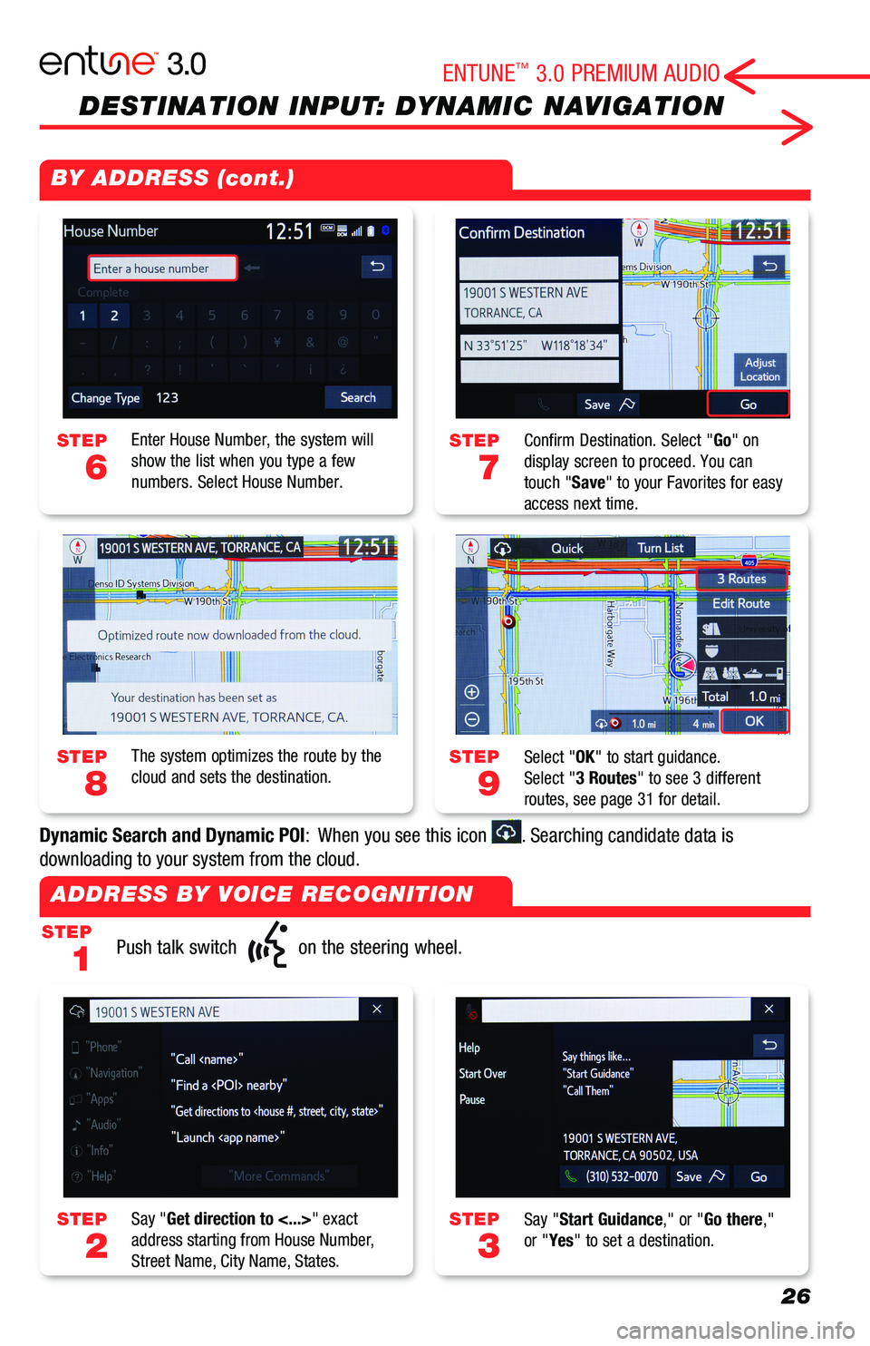 TOYOTA AVALON 2019  Accessories, Audio & Navigation (in English) 26
DESTINATION INPUT: DYNAMIC NAVIGATION
STEP
1
STEP
7
STEP
9
STEP
3
STEP
2
STEP
6
STEP
8
Push talk switch  on the steering wheel.
Confirm Destination. Select "Go" on display screen to proceed