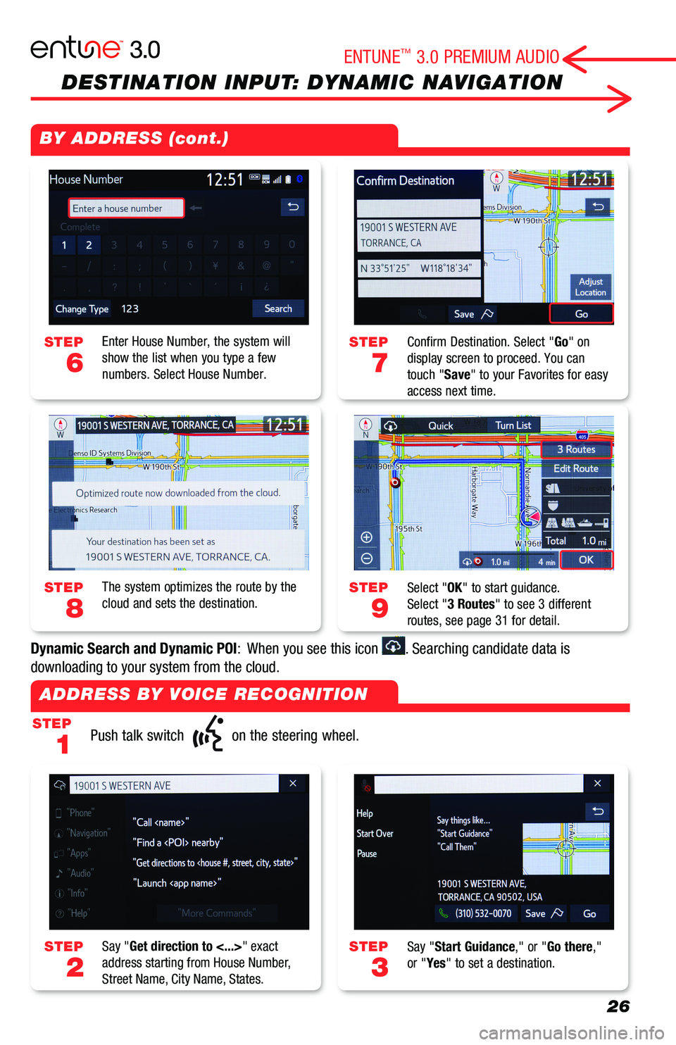 TOYOTA AVALON 2019  Accessories, Audio & Navigation (in English) 26
DESTINATION INPUT: DYNAMIC NAVIGATION
STEP
1
STEP
7
STEP
9
STEP
3
STEP
2
STEP
6
STEP
8
Push talk switch  on the steering wheel.
Confirm Destination. Select "Go" on display screen to proceed