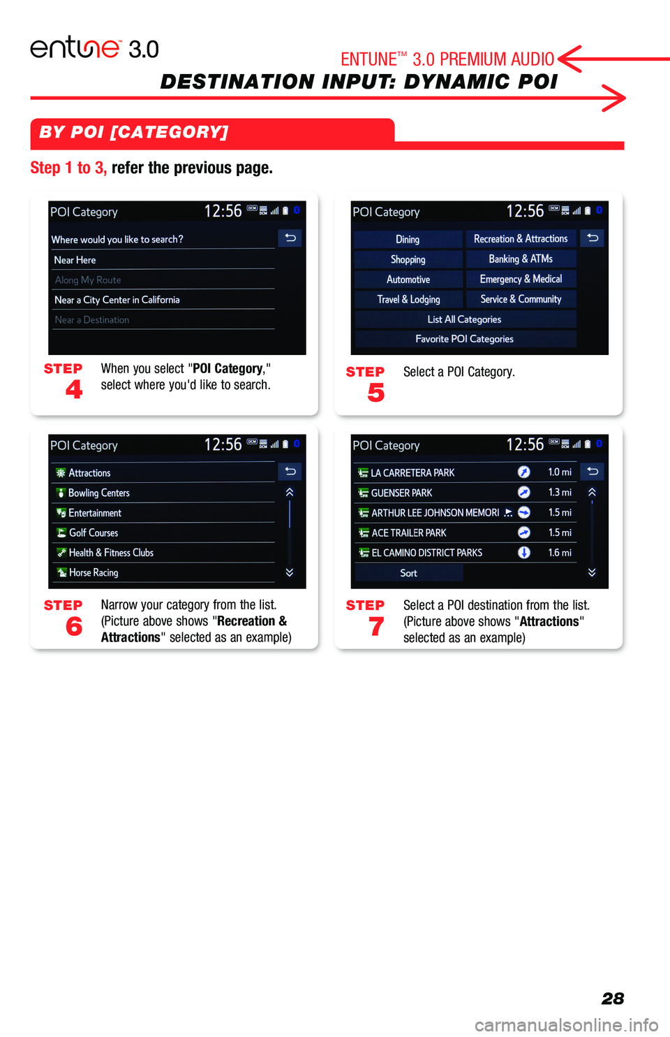 TOYOTA AVALON 2019  Accessories, Audio & Navigation (in English) 28
DESTINATION INPUT: DYNAMIC POI
STEP
5
STEP
7
STEP
4
STEP
6
Select a POI Category.
Select a POI destination from the list.(Picture above shows "Attractions" selected as an example)
When you 
