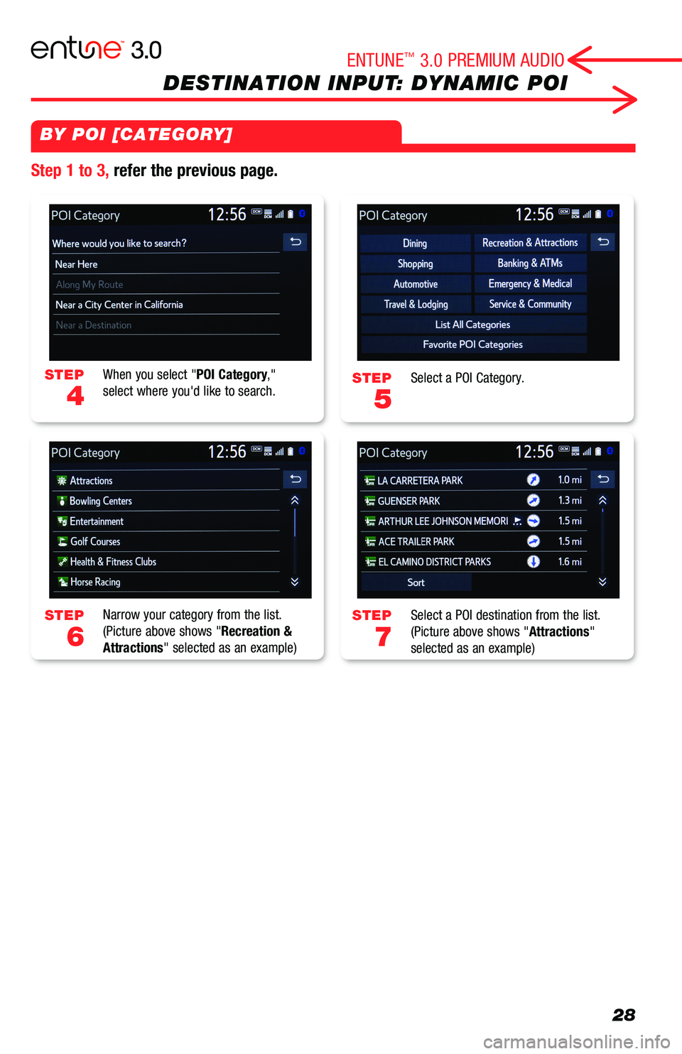 TOYOTA AVALON 2019  Accessories, Audio & Navigation (in English) 28
DESTINATION INPUT: DYNAMIC POI
STEP
5
STEP
7
STEP
4
STEP
6
Select a POI Category.
Select a POI destination from the list.(Picture above shows "Attractions" selected as an example)
When you 