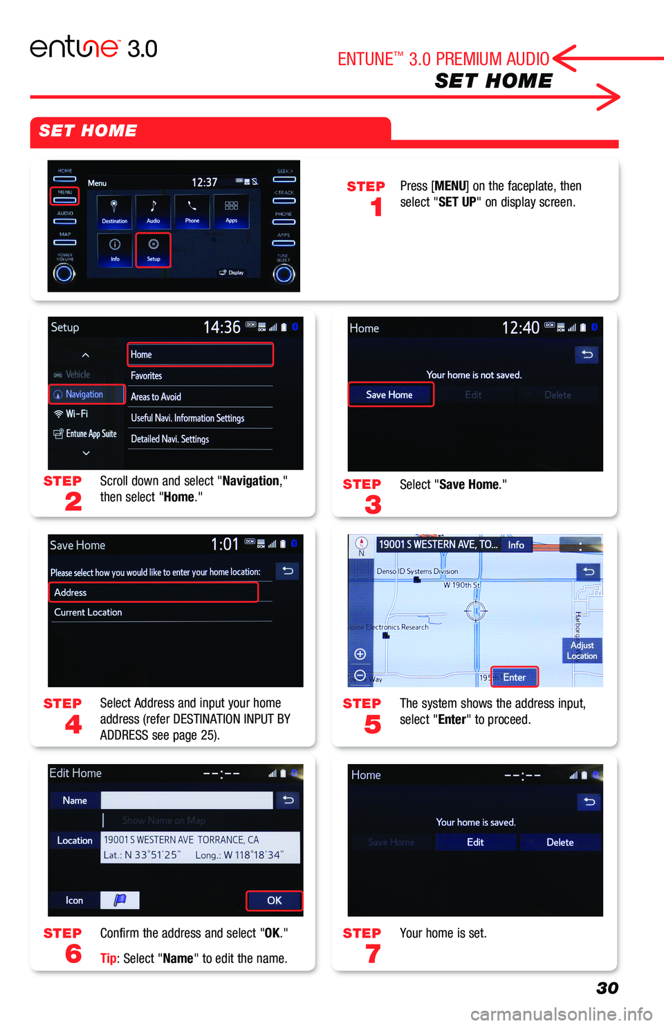 TOYOTA AVALON 2019  Accessories, Audio & Navigation (in English) 30
SET HOME
STEP
3
STEP
5
STEP
7
STEP
2
STEP
4
STEP
6
Select "Save Home."
The system shows the address input,select "Enter" to proceed.
Your home is set.
Scroll down and select "Na