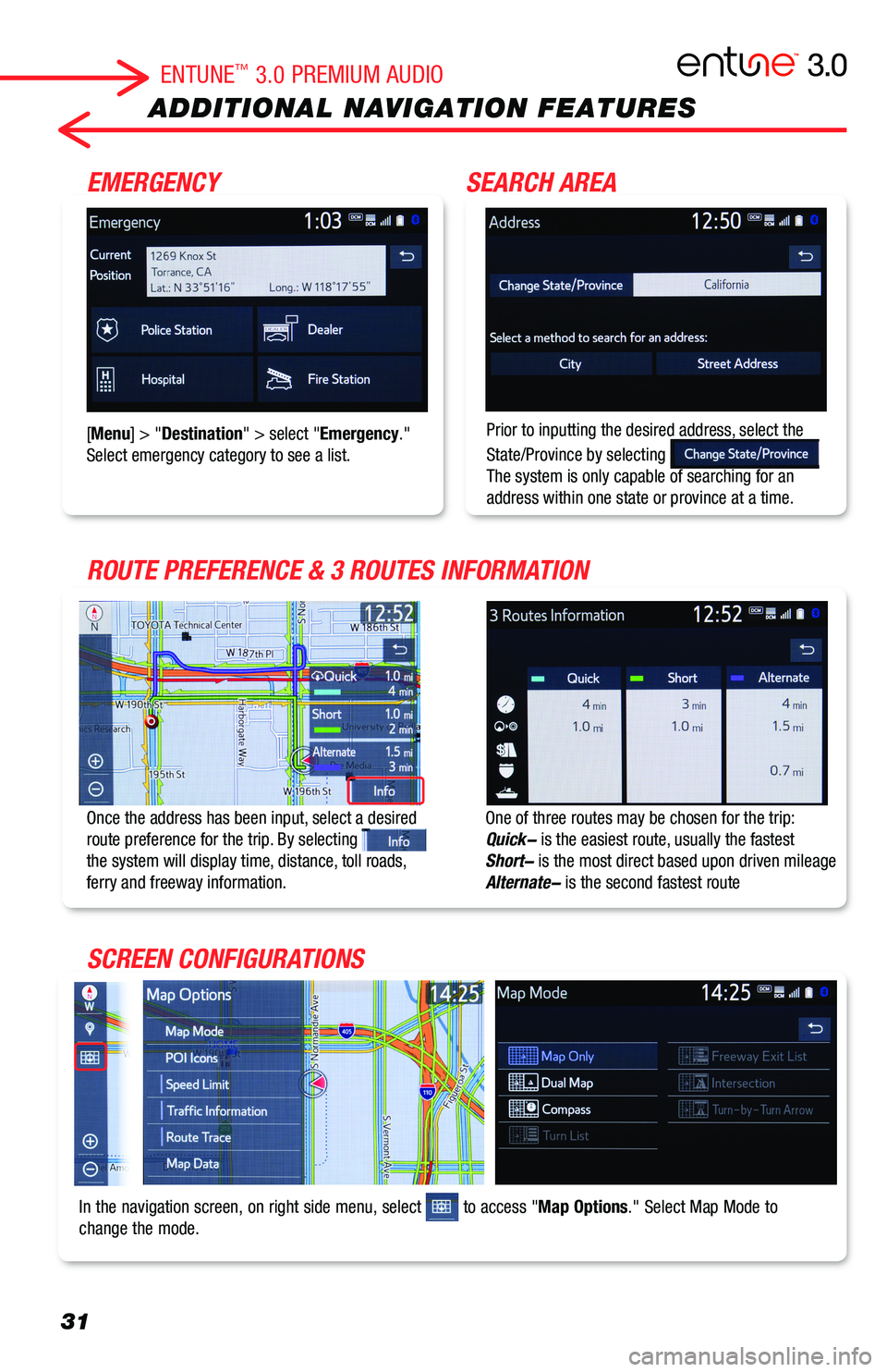 TOYOTA AVALON 2019  Accessories, Audio & Navigation (in English) 31
ADDITIONAL NAVIGATION FEATURES
One of three routes may be chosen for the trip:  Quick- is the easiest route, usually the fastestShort- is the most direct based upon driven mileageAlternate- is the 