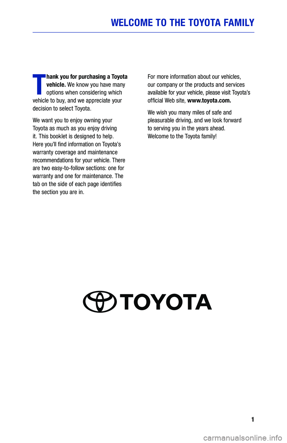 TOYOTA AVALON 2019  Warranties & Maintenance Guides (in English) 1
WELCOME TO THE TOYOTA FAMILY
T
hank you for purchasing a Toyota 
vehicle. We know you have many 
options when considering which   
vehicle to buy, and we appreciate your 
decision to select Toyota.
