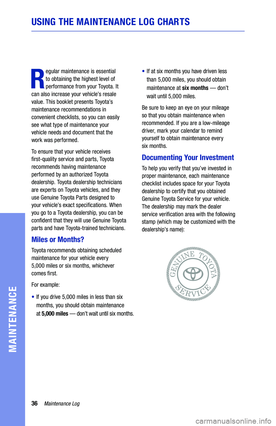 TOYOTA AVALON 2019 Warranties & Maintenance Guides (in English) 36Maintenance Log
USING THE MAINTENANCE LOG CHARTS
MAINTENANCE
R
egular maintenance is essential
to obtaining the highest level of
performance from your Toyota. It
can also increase your vehicle TOYOTA AVALON 2019 Warranties & Maintenance Guides (in English) 36Maintenance Log
USING THE MAINTENANCE LOG CHARTS
MAINTENANCE
R
egular maintenance is essential
to obtaining the highest level of
performance from your Toyota. It
can also increase your vehicle