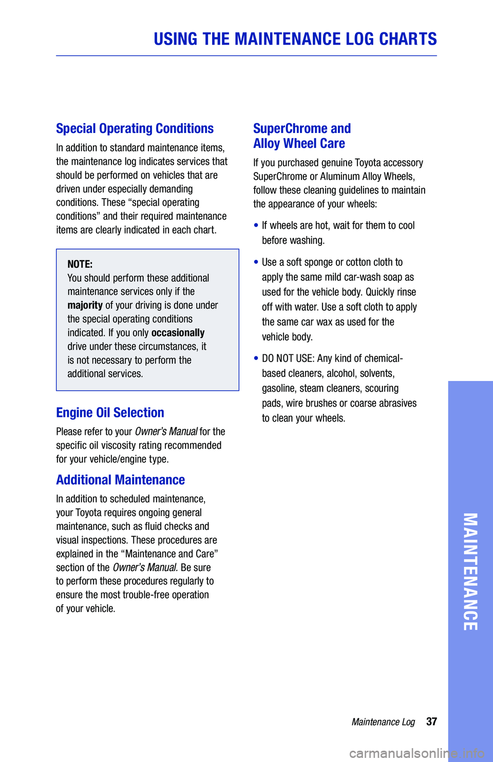 TOYOTA AVALON 2019  Warranties & Maintenance Guides (in English) 37Maintenance Log
USING THE MAINTENANCE LOG CHARTS
MAINTENANCE
Special Operating Conditions
In addition to standard maintenance items, 
the maintenance log indicates services that 
should be performed