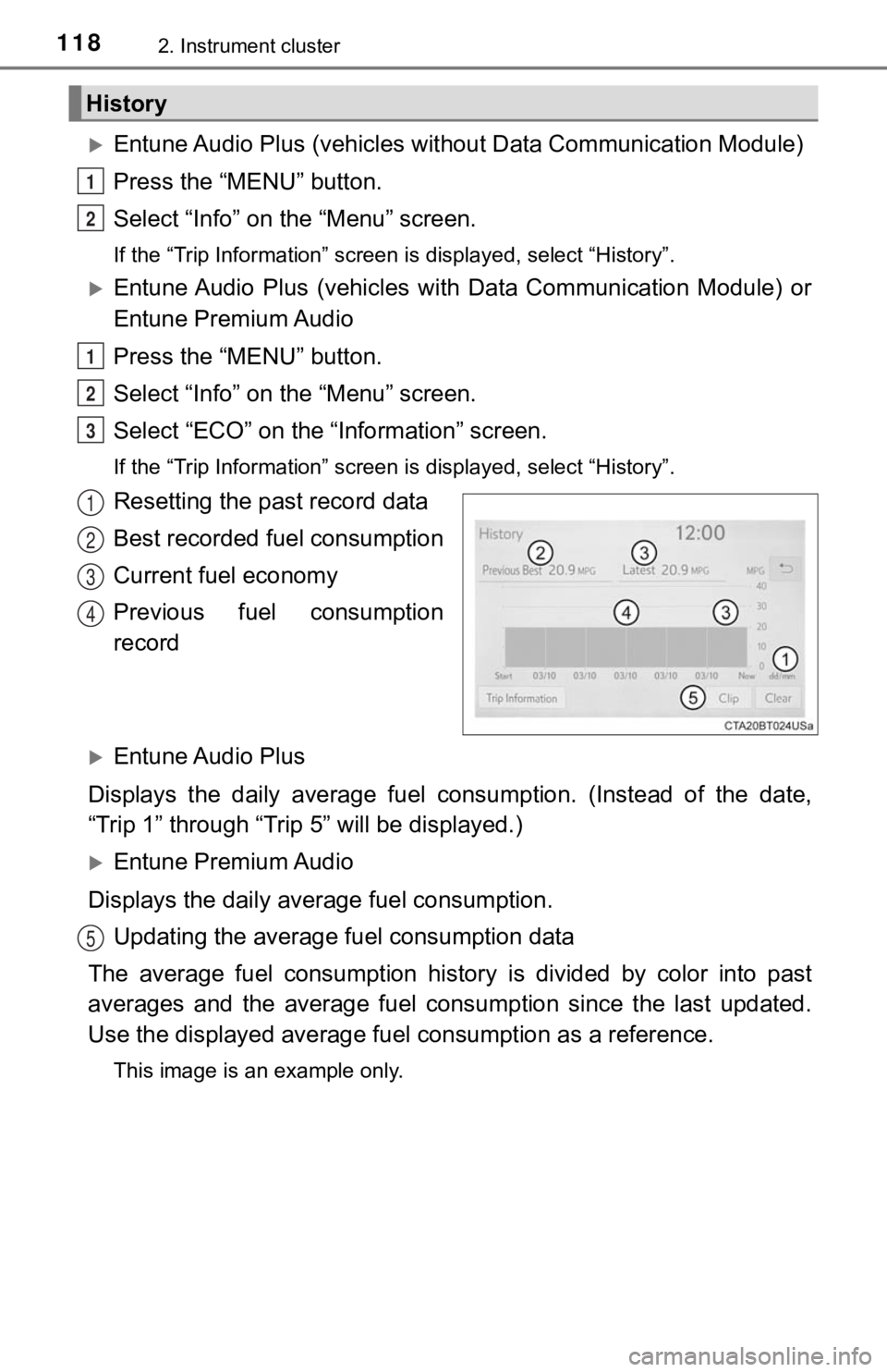 TOYOTA AVALON 2020 Owners Manual (in English) 1182. Instrument cluster
Entune Audio Plus (vehicles without Data Communication Module)
Press the “MENU” button.
Select “Info” on t he “Menu” screen.
If the “Trip Information” scree TOYOTA AVALON 2020 Owners Manual (in English) 1182. Instrument cluster
Entune Audio Plus (vehicles without Data Communication Module)
Press the “MENU” button.
Select “Info” on t he “Menu” screen.
If the “Trip Information” scree