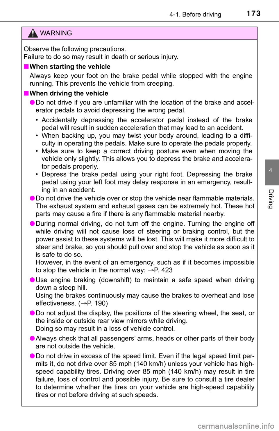 TOYOTA AVALON 2020  Owners Manual (in English) 1734-1. Before driving
4
Driving
WARNING
Observe the following precautions. 
Failure to do so may result in death or serious injury.
■When starting the vehicle
Always  keep  your  foot  on  the  bra