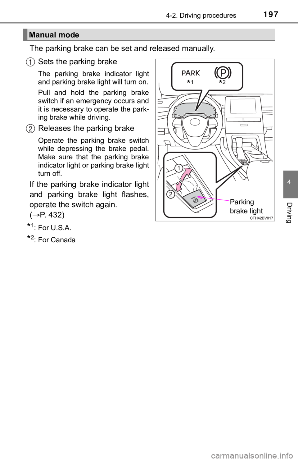 TOYOTA AVALON 2020 Owners Manual (in English) 1974-2. Driving procedures
4
Driving
The parking brake can be set and released manually.
Sets the parking brake
The parking brake indicator light
and parking brake light will turn on.
Pull and TOYOTA AVALON 2020 Owners Manual (in English) 1974-2. Driving procedures
4
Driving
The parking brake can be set and released manually.
Sets the parking brake
The parking brake indicator light
and parking brake light will turn on.
Pull and