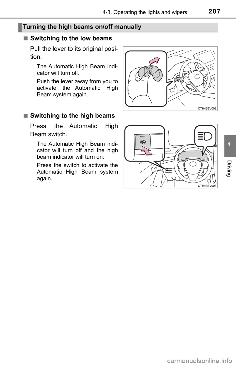 TOYOTA AVALON 2020 Owners Manual (in English) 2074-3. Operating the lights and wipers
4
Driving
■Switching to the low beams
Pull the lever to its original posi-
tion.
The Automatic High Beam indi-
cator will turn off.
Push the lever away fr TOYOTA AVALON 2020 Owners Manual (in English) 2074-3. Operating the lights and wipers
4
Driving
■Switching to the low beams
Pull the lever to its original posi-
tion.
The Automatic High Beam indi-
cator will turn off.
Push the lever away fr