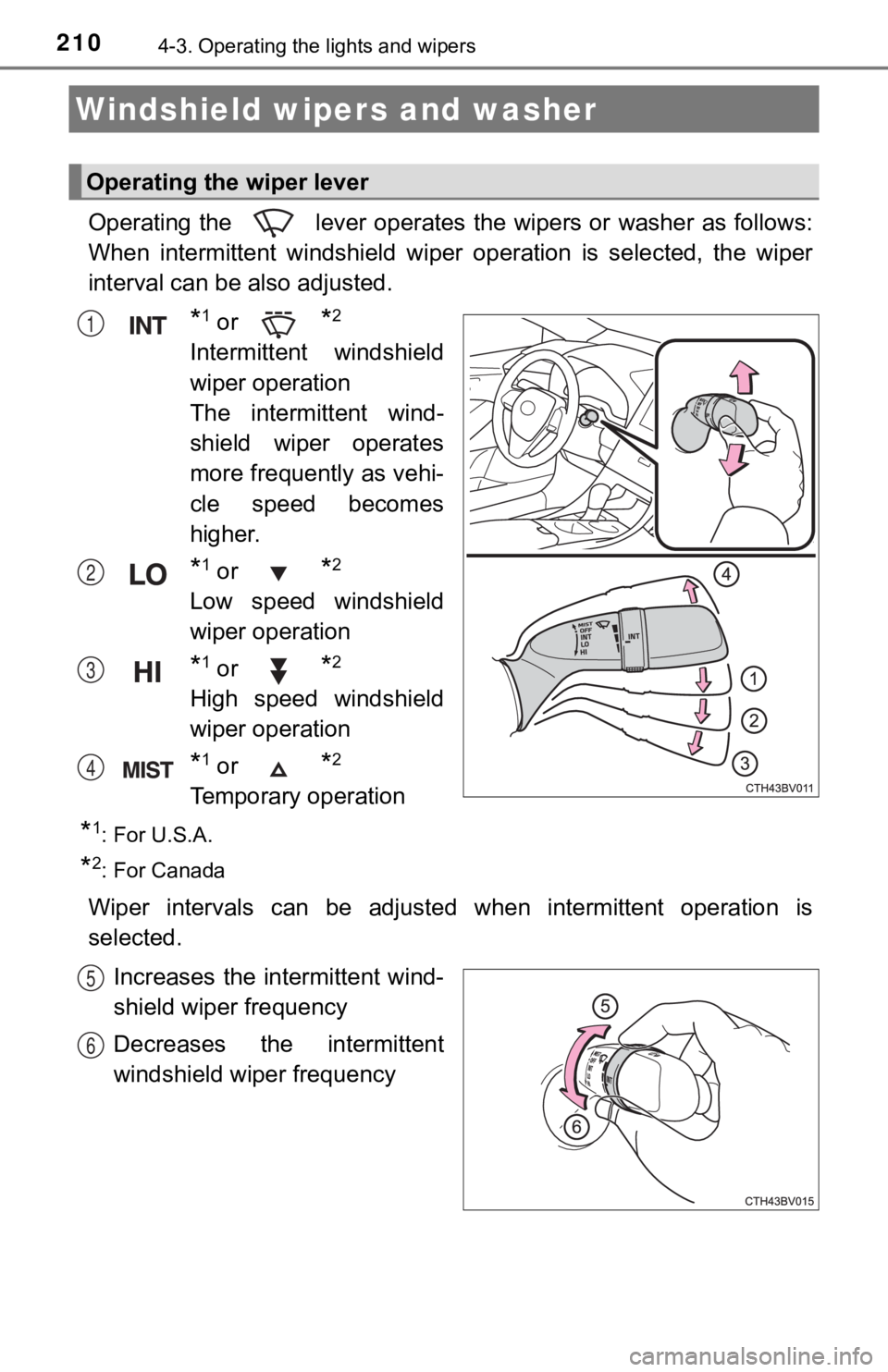 TOYOTA AVALON 2020 Owners Manual (in English) 2104-3. Operating the lights and wipers
Operating the lever operates the wipers or washer as follows:
When intermittent windshield wiper operation is selected, the w iper
interval can be TOYOTA AVALON 2020 Owners Manual (in English) 2104-3. Operating the lights and wipers
Operating the lever operates the wipers or washer as follows:
When intermittent windshield wiper operation is selected, the w iper
interval can be
