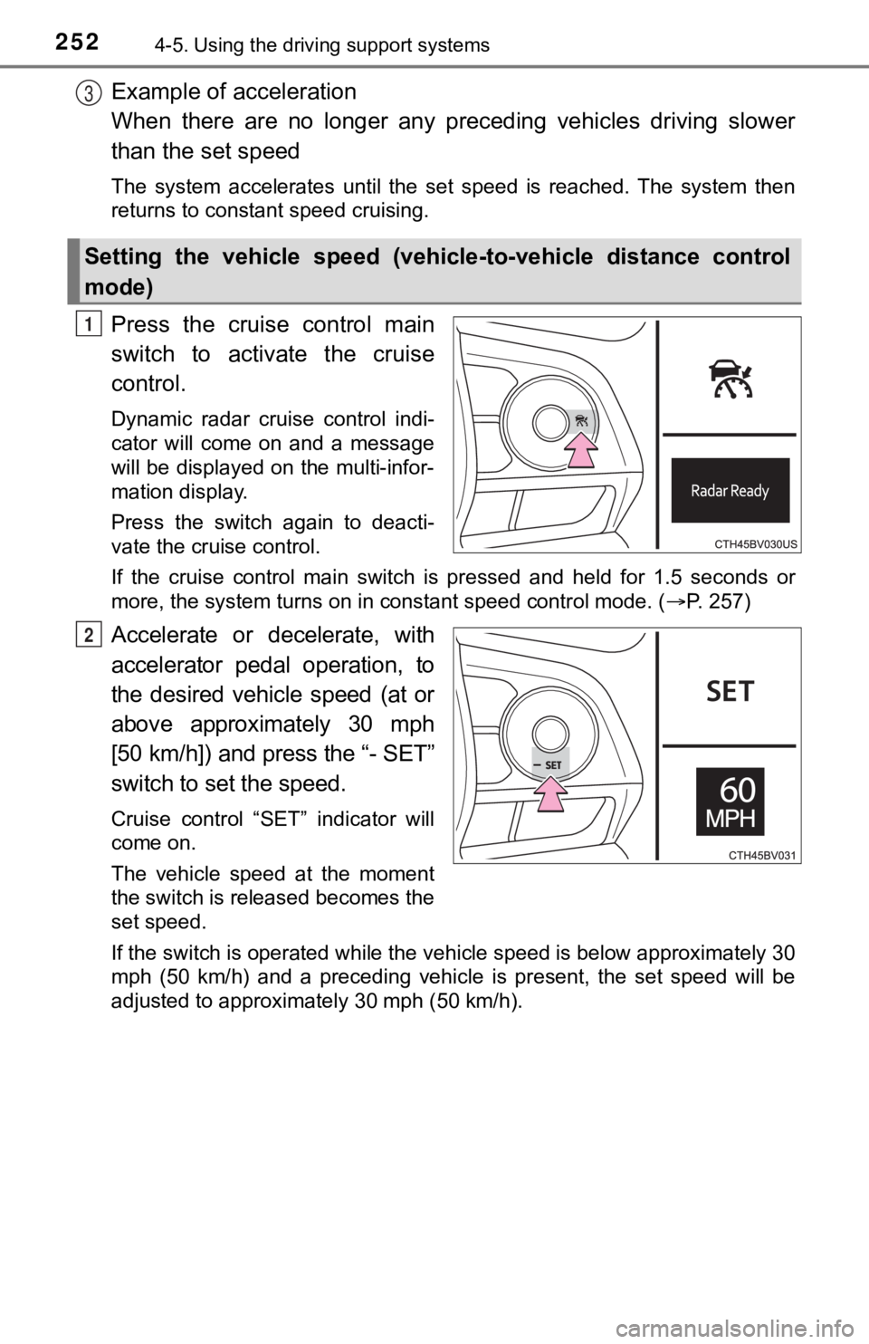 TOYOTA AVALON 2020  Owners Manual (in English) 2524-5. Using the driving support systems
Example of acceleration 
When  there  are  no  longer  any  preceding  vehicles  driving  slower
than the set speed
The  system  accelerates  until  the  set 