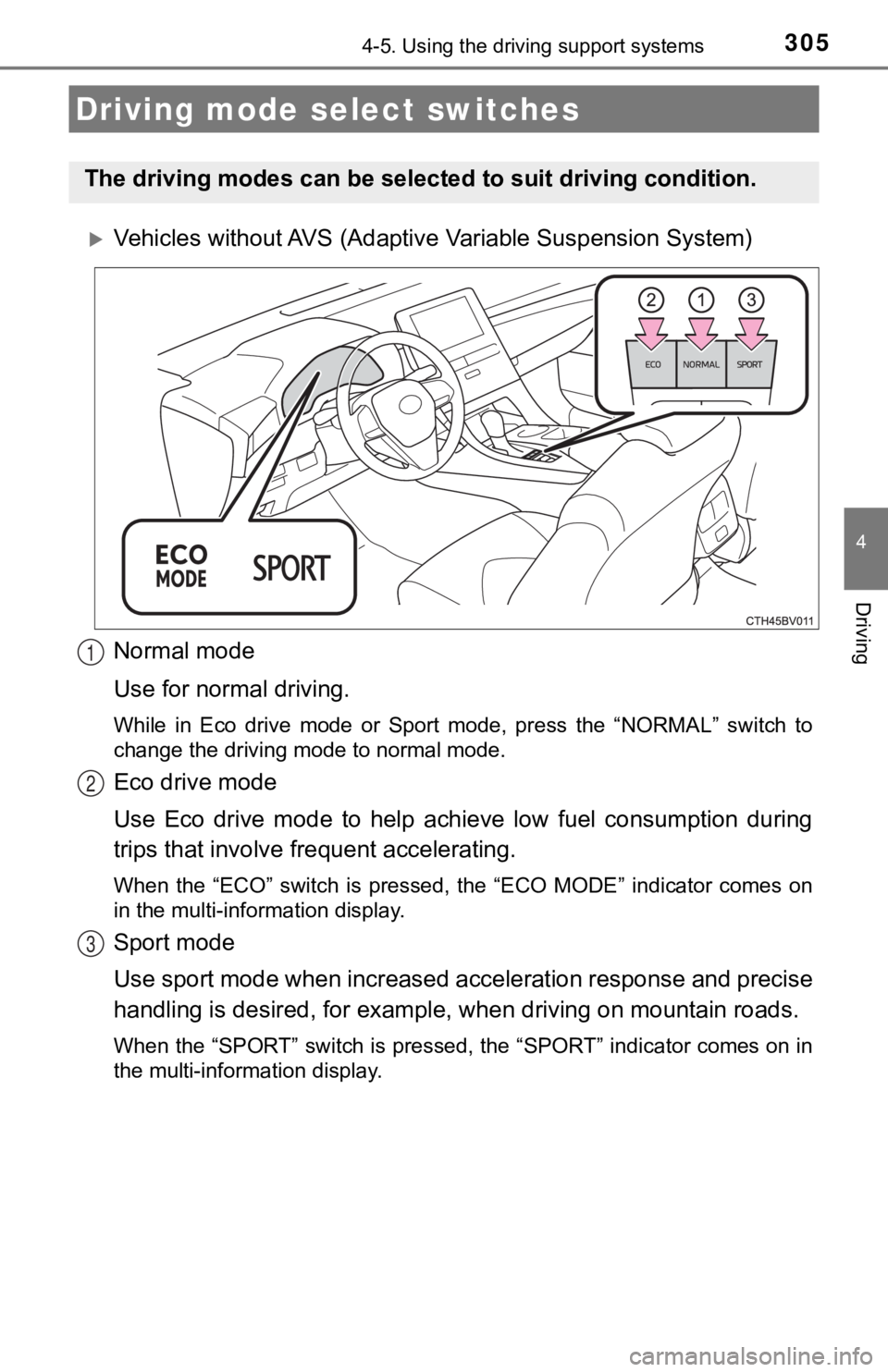 TOYOTA AVALON 2020 Owners Manual (in English) 3054-5. Using the driving support systems
4
Driving
Vehicles without AVS (Adaptive Variable Suspension System)
Normal mode
Use for normal driving.
While in Eco drive mode or Sport mode, pre TOYOTA AVALON 2020 Owners Manual (in English) 3054-5. Using the driving support systems
4
Driving
Vehicles without AVS (Adaptive Variable Suspension System)
Normal mode
Use for normal driving.
While in Eco drive mode or Sport mode, pre