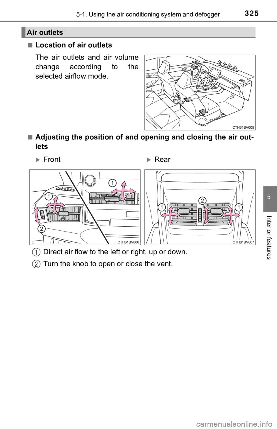 TOYOTA AVALON 2020 Owners Manual (in English) 3255-1. Using the air conditioning system and defogger
5
Interior features
■Location of air outlets
The air outlets and air volume
change according to the
selected airflow mode.
■Adjusting TOYOTA AVALON 2020 Owners Manual (in English) 3255-1. Using the air conditioning system and defogger
5
Interior features
■Location of air outlets
The air outlets and air volume
change according to the
selected airflow mode.
■Adjusting