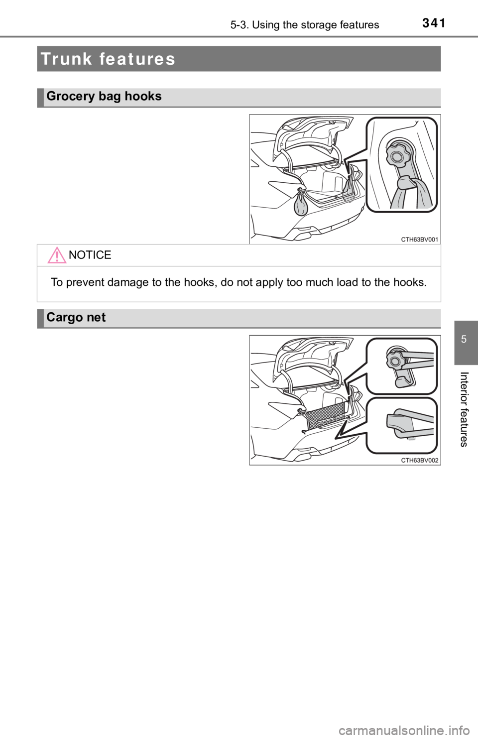 TOYOTA AVALON 2020 Owners Manual (in English) 3415-3. Using the storage features
5
Interior features
Trunk features
Grocery bag hooks
NOTICE
To prevent damage to the hooks, do not apply too much load to t he hooks.
Cargo net TOYOTA AVALON 2020 Owners Manual (in English) 3415-3. Using the storage features
5
Interior features
Trunk features
Grocery bag hooks
NOTICE
To prevent damage to the hooks, do not apply too much load to t he hooks.
Cargo net