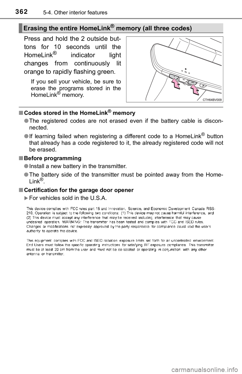 TOYOTA AVALON 2020 Owners Manual (in English) 3625-4. Other interior features
Press and hold the 2 outside but-
tons for 10 seconds until the
HomeLink
® indicator light
changes from continuously lit
orange to rapidly flashing gre TOYOTA AVALON 2020 Owners Manual (in English) 3625-4. Other interior features
Press and hold the 2 outside but-
tons for 10 seconds until the
HomeLink
® indicator light
changes from continuously lit
orange to rapidly flashing gre