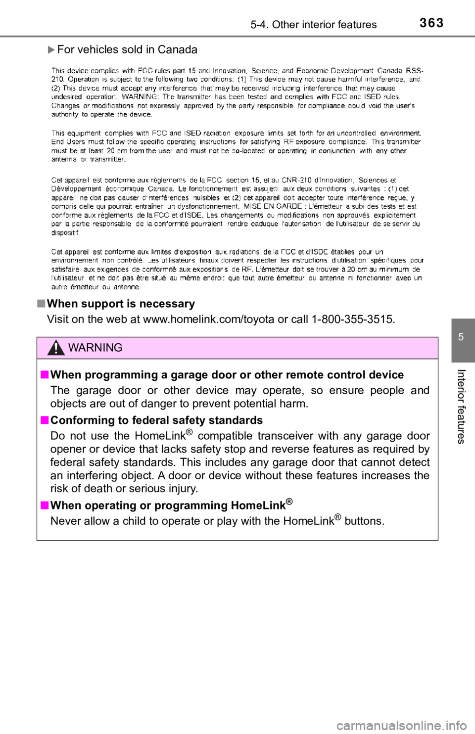 TOYOTA AVALON 2020 Owners Manual (in English) 3635-4. Other interior features
5
Interior features
For vehicles sold in Canada
■ When support is necessary
Visit on the web at www.homelink.com/toyota or call 1-800-355-3 515.
WARNING
■When pr TOYOTA AVALON 2020 Owners Manual (in English) 3635-4. Other interior features
5
Interior features
For vehicles sold in Canada
■ When support is necessary
Visit on the web at www.homelink.com/toyota or call 1-800-355-3 515.
WARNING
■When pr