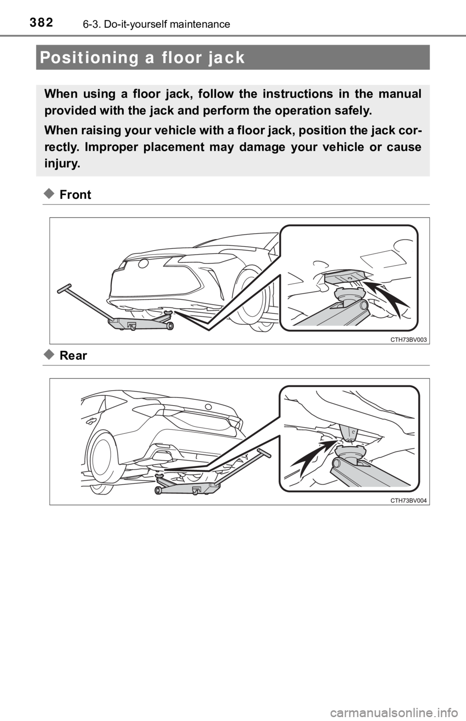TOYOTA AVALON 2020 Owners Manual (in English) 3826-3. Do-it-yourself maintenance
◆Front
◆Rear
Positioning a floor jack
When using a floor jack, follow the instructions in the manual
provided with the jack and perform the operation s TOYOTA AVALON 2020 Owners Manual (in English) 3826-3. Do-it-yourself maintenance
◆Front
◆Rear
Positioning a floor jack
When using a floor jack, follow the instructions in the manual
provided with the jack and perform the operation s