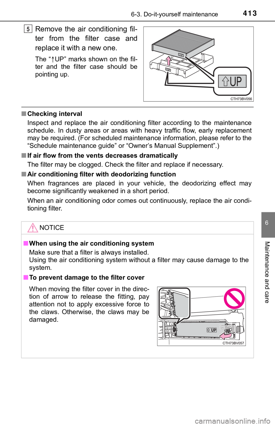 TOYOTA AVALON 2020 Owners Manual (in English) 4136-3. Do-it-yourself maintenance
6
Maintenance and care
Remove the air conditioning fil-
ter from the filter case and
replace it with a new one.
The “UP” marks shown on the fil- TOYOTA AVALON 2020 Owners Manual (in English) 4136-3. Do-it-yourself maintenance
6
Maintenance and care
Remove the air conditioning fil-
ter from the filter case and
replace it with a new one.
The “UP” marks shown on the fil-