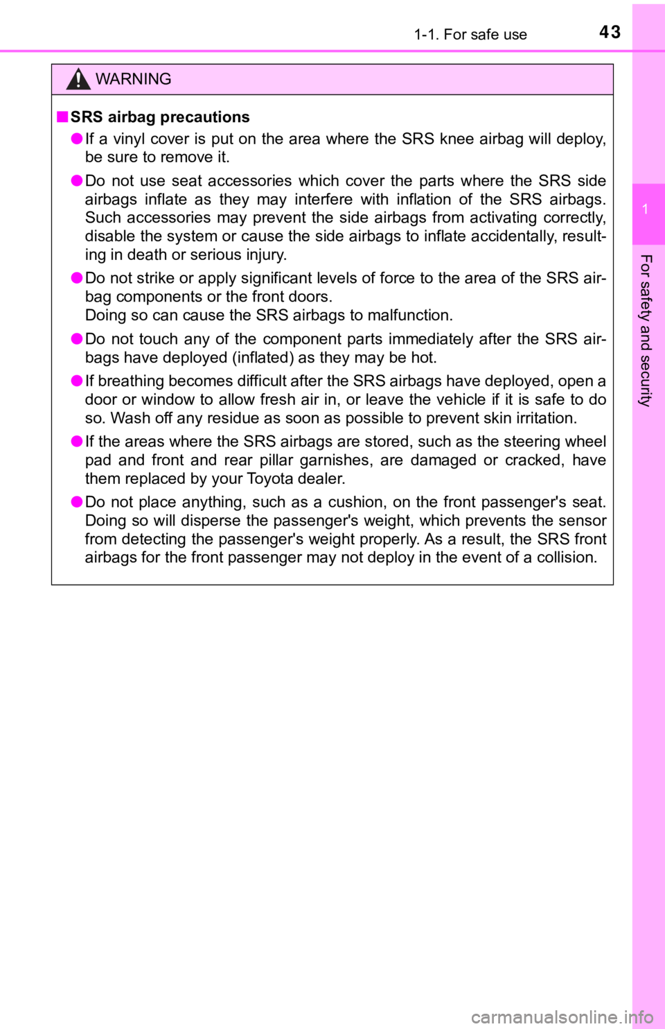 TOYOTA AVALON 2020   (in English) Service Manual 431-1. For safe use
1
For safety and security
WARNING
■SRS airbag precautions
● If  a  vinyl  cover  is  put  on the  area  where  the SRS  knee  airbag  w ill  deploy,
be sure to remove it.
● D