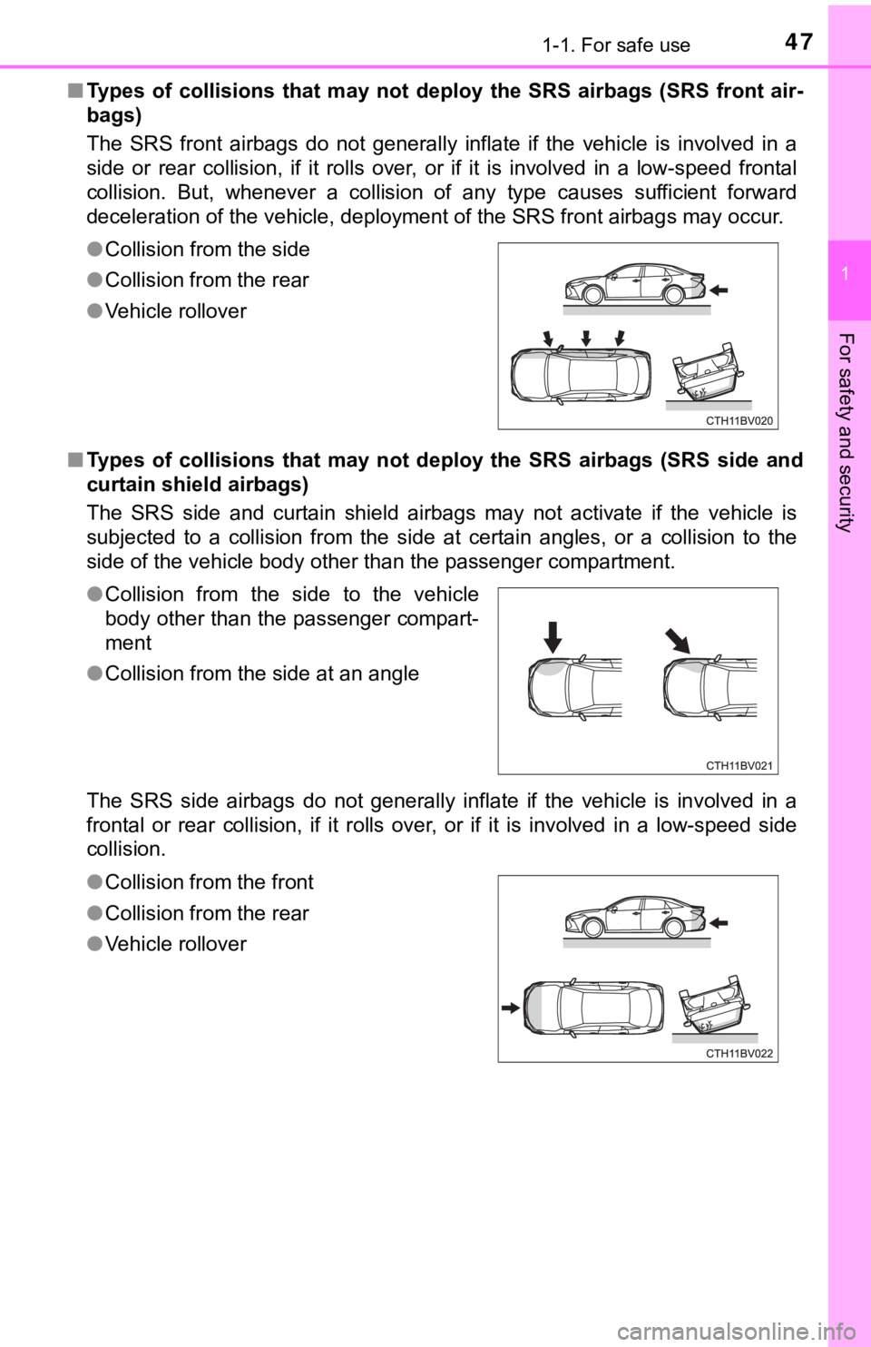 TOYOTA AVALON 2020   (in English) Service Manual 471-1. For safe use
1
For safety and security
■Types  of  collisions  that  may  not  deploy  the  SRS  airbags  (SRS  fr ont  air-
bags)
The  SRS  front  airbags  do  not  generally  inflate  if  t