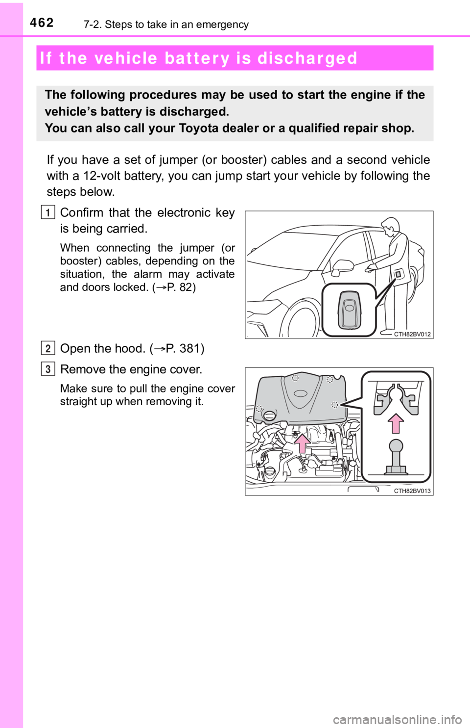 TOYOTA AVALON 2020 Owners Manual (in English) 4627-2. Steps to take in an emergency
If you have a set of jumper (or booster) cables and a second vehicle
with a 12-volt battery, you can jump start your vehicle by foll owing the
steps TOYOTA AVALON 2020 Owners Manual (in English) 4627-2. Steps to take in an emergency
If you have a set of jumper (or booster) cables and a second vehicle
with a 12-volt battery, you can jump start your vehicle by foll owing the
steps