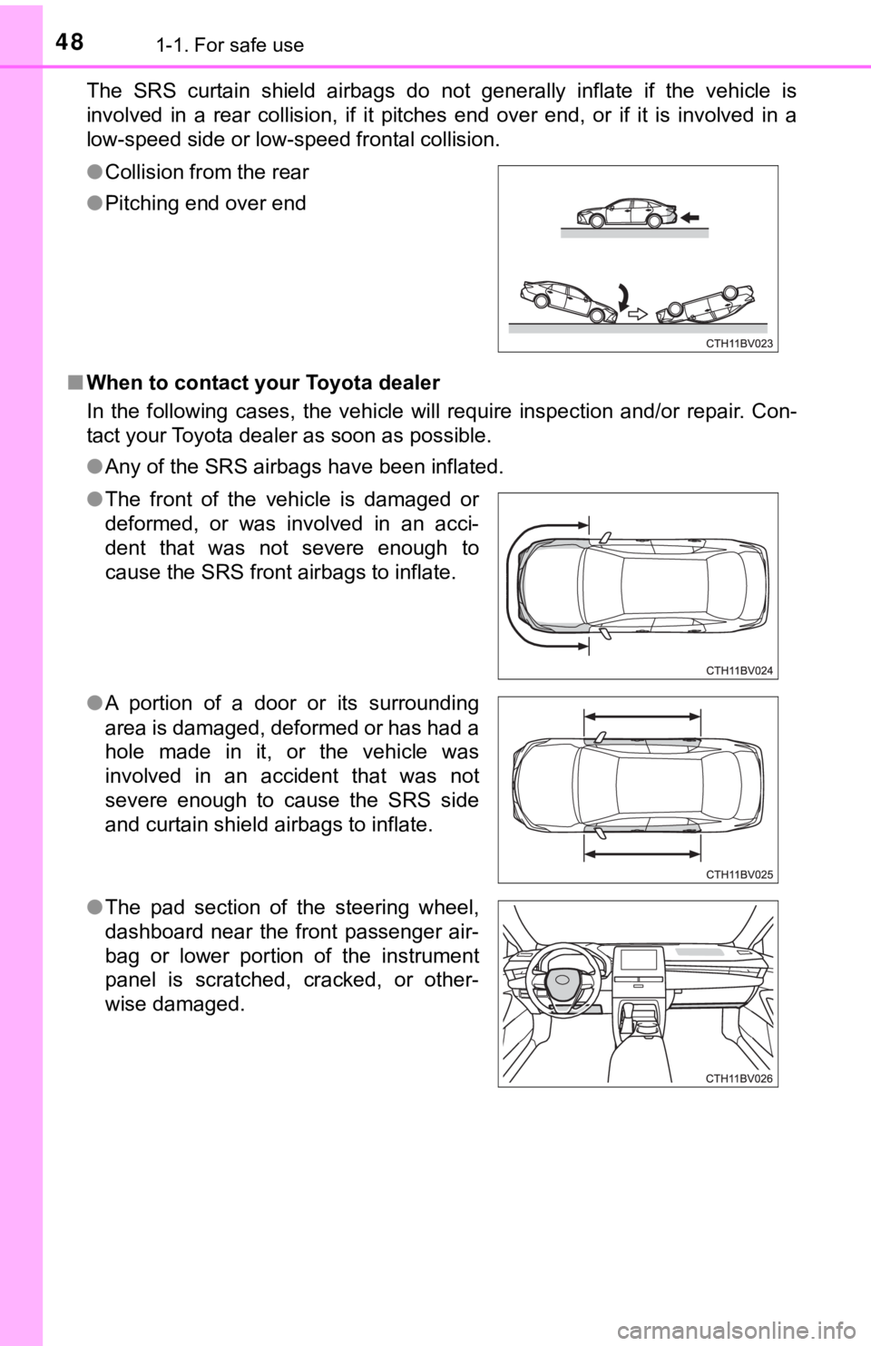 TOYOTA AVALON 2020   (in English) Service Manual 481-1. For safe use
The  SRS  curtain  shield  airbags  do  not  generally  inflate  if  the vehicle  is
involved  in  a  rear  collision,  if  it  pitches  end  over  end,  or  if   it  is  involved 