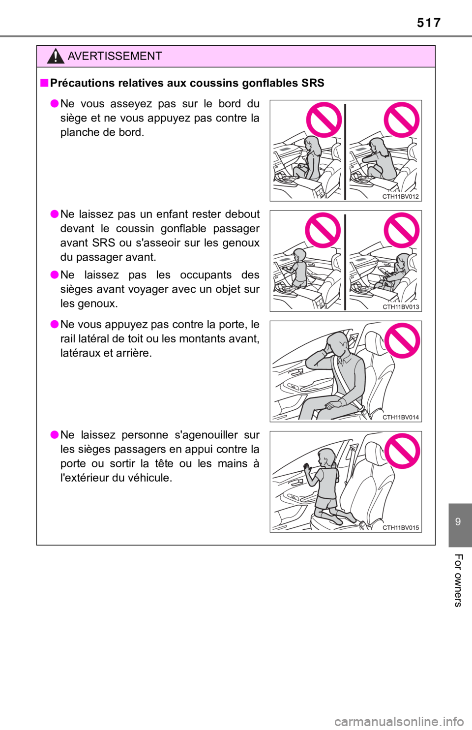 TOYOTA AVALON 2020 Owners Manual (in English) 517
9
For owners
AVERTISSEMENT
■Précautions relatives aux coussins gonflables SRS
● Ne vous asseyez pas sur le bord du
siège et ne vous appuyez pas contre la
planche de bord.
● Ne lais TOYOTA AVALON 2020 Owners Manual (in English) 517
9
For owners
AVERTISSEMENT
■Précautions relatives aux coussins gonflables SRS
● Ne vous asseyez pas sur le bord du
siège et ne vous appuyez pas contre la
planche de bord.
● Ne lais