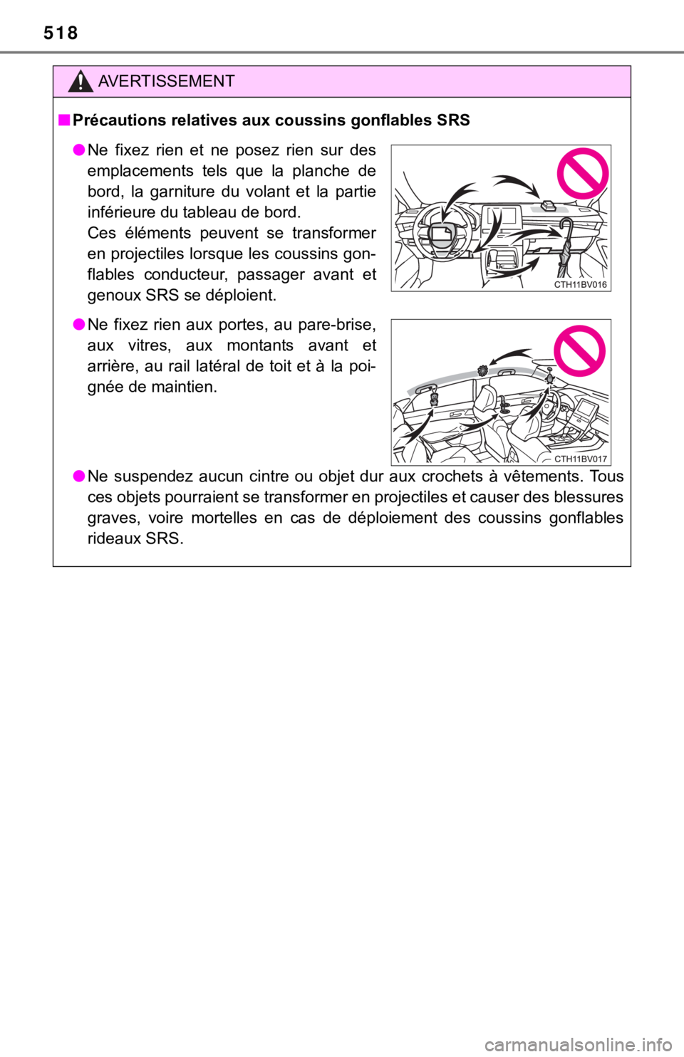 TOYOTA AVALON 2020 Owners Manual (in English) 518
AVERTISSEMENT
■Précautions relatives aux coussins gonflables SRS
● Ne suspendez aucun cintre ou objet dur aux crochets à vêtements . Tous
ces objets pourraient se transformer en p TOYOTA AVALON 2020 Owners Manual (in English) 518
AVERTISSEMENT
■Précautions relatives aux coussins gonflables SRS
● Ne suspendez aucun cintre ou objet dur aux crochets à vêtements . Tous
ces objets pourraient se transformer en p