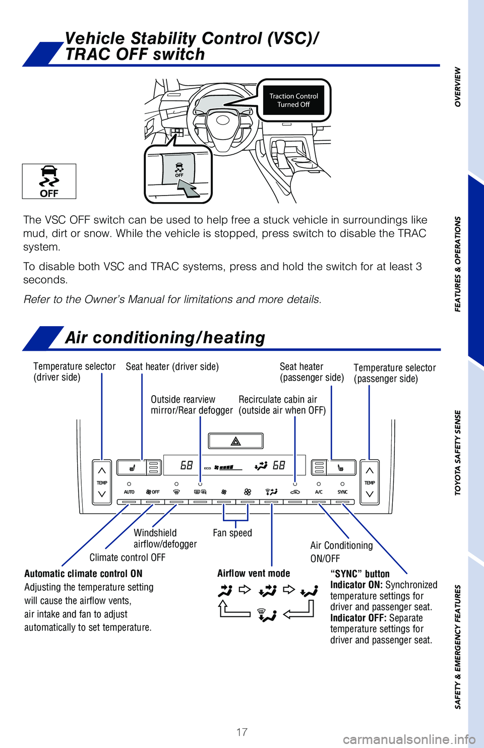 TOYOTA AVALON 2020 (in English) User Guide 17
Vehicle Stability Control (VSC)/
TRAC OFF switch
The VSC OFF switch can be used to help free a stuck vehicle in surroundi\
ngs like
mud, dirt or snow. While the vehicle is stopped, press switch t TOYOTA AVALON 2020 (in English) User Guide 17
Vehicle Stability Control (VSC)/
TRAC OFF switch
The VSC OFF switch can be used to help free a stuck vehicle in surroundi\
ngs like
mud, dirt or snow. While the vehicle is stopped, press switch t