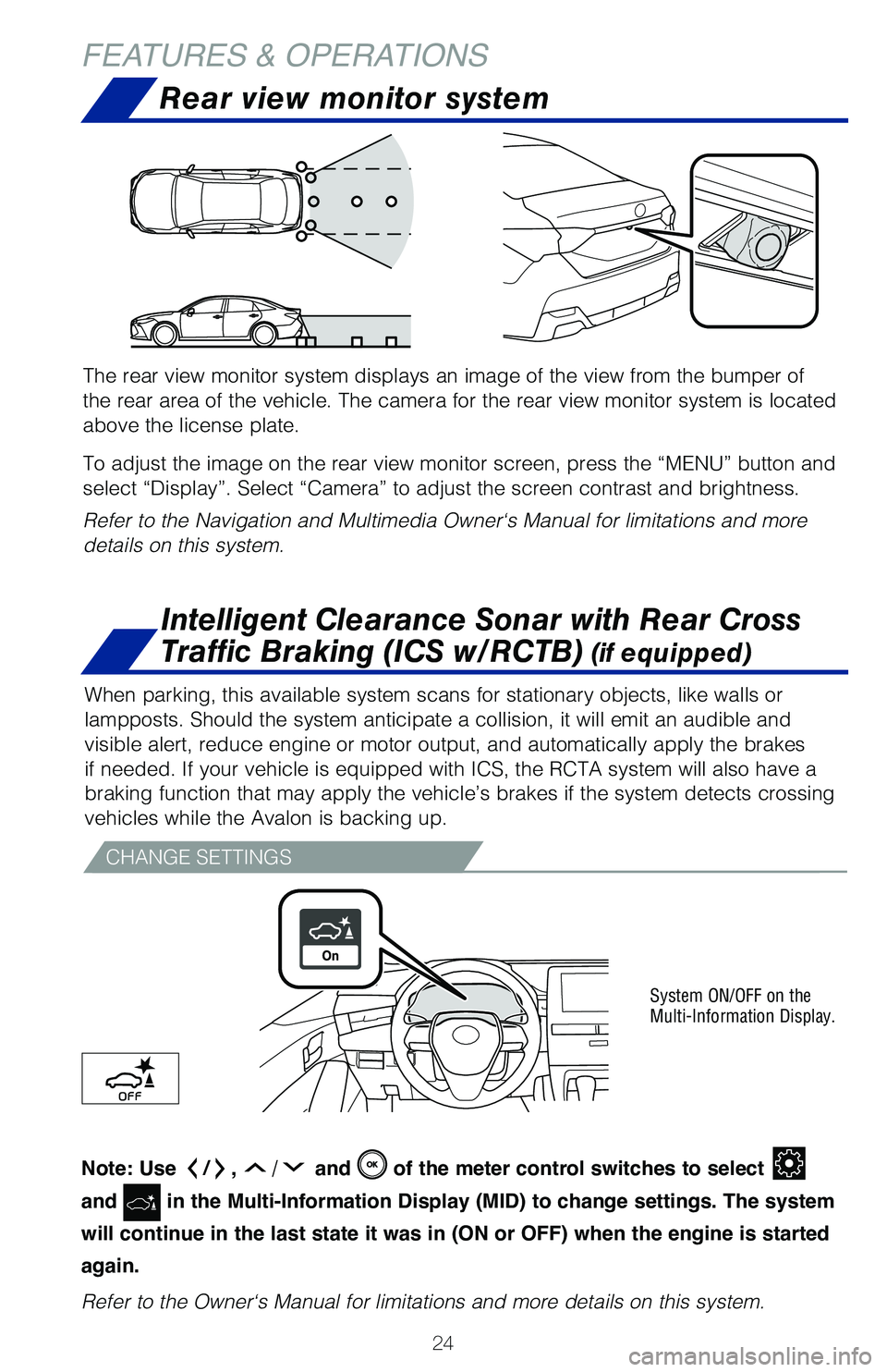 TOYOTA AVALON 2020 (in English) Owners Manual 24
FEATURES & OPERATIONS
When parking, this available system scans for stationary objects, like w\
alls or
lampposts. Should the system anticipate a collision, it will emit an aud\
ible and
visible TOYOTA AVALON 2020 (in English) Owners Manual 24
FEATURES & OPERATIONS
When parking, this available system scans for stationary objects, like w\
alls or
lampposts. Should the system anticipate a collision, it will emit an aud\
ible and
visible