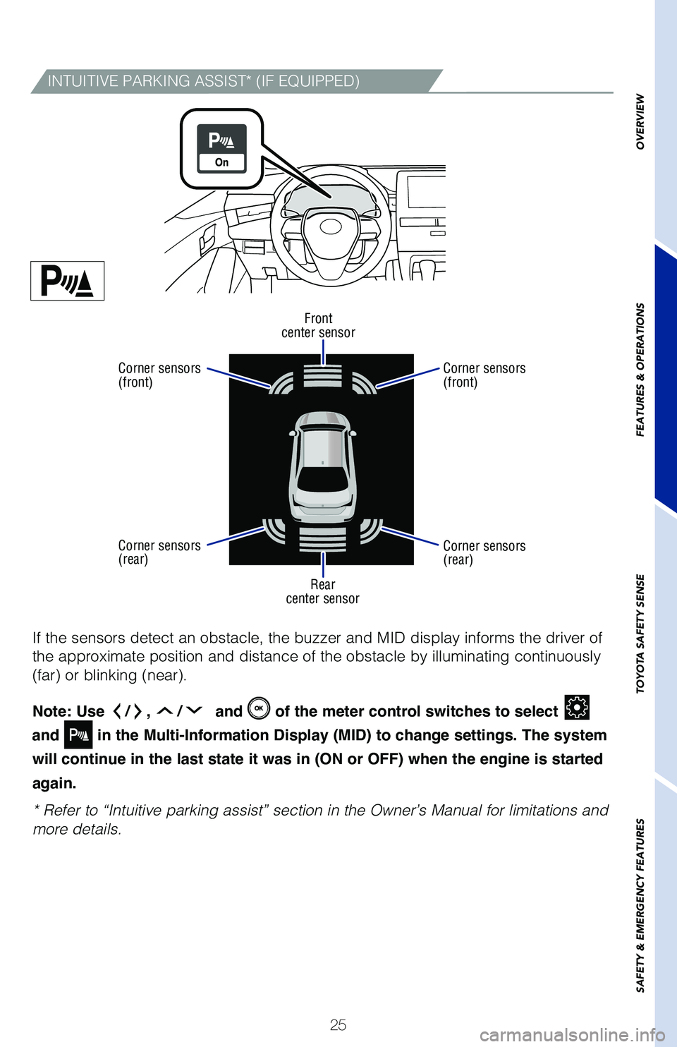 TOYOTA AVALON 2020 (in English) Owners Manual 25
If the sensors detect an obstacle, the buzzer and MID display informs th\
e driver of
the approximate position and distance of the obstacle by illuminating co\
ntinuously
(far) or blinking (near) TOYOTA AVALON 2020 (in English) Owners Manual 25
If the sensors detect an obstacle, the buzzer and MID display informs th\
e driver of
the approximate position and distance of the obstacle by illuminating co\
ntinuously
(far) or blinking (near)
