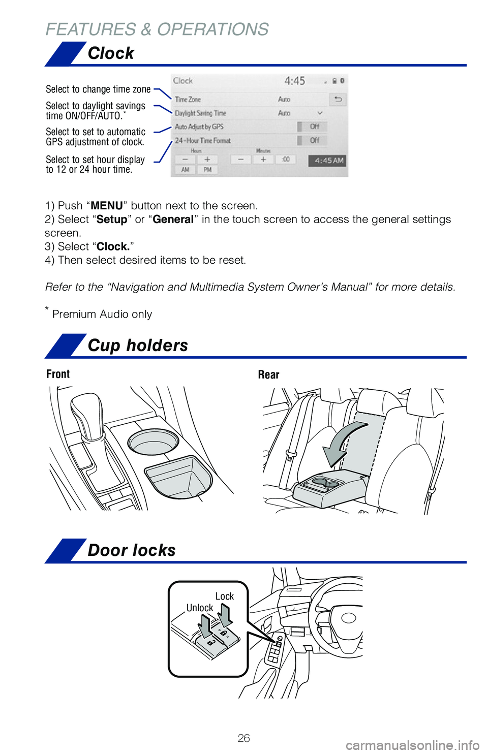 TOYOTA AVALON 2020 Owners Manual (in English) 26
Clock
Cup holders
FEATURES & OPERATIONS
FrontRear
LockUnlock
Door locks
1) Push “MENU” button next to the screen.
2) Select “Setup” or “General” in the touch screen to access the gener TOYOTA AVALON 2020 Owners Manual (in English) 26
Clock
Cup holders
FEATURES & OPERATIONS
FrontRear
LockUnlock
Door locks
1) Push “MENU” button next to the screen.
2) Select “Setup” or “General” in the touch screen to access the gener