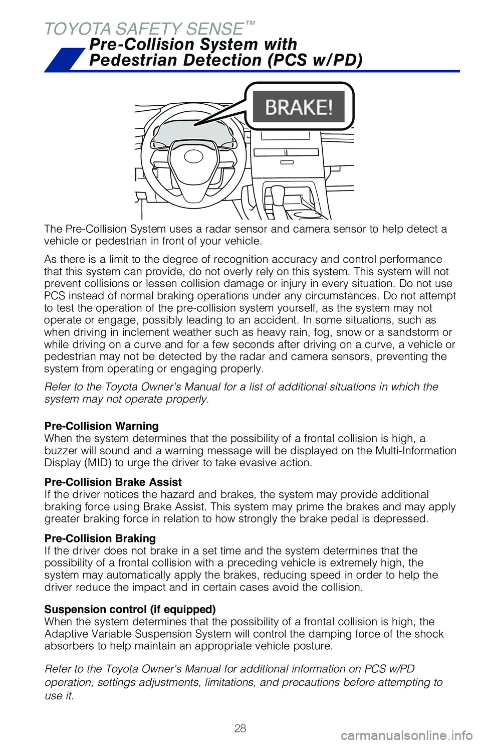 TOYOTA AVALON 2020 (in English) Owners Manual 28
The Pre-Collision System uses a radar sensor and camera sensor to help d\
etect a
vehicle or pedestrian in front of your vehicle.
As there is a limit to the degree of recognition accuracy and cont TOYOTA AVALON 2020 (in English) Owners Manual 28
The Pre-Collision System uses a radar sensor and camera sensor to help d\
etect a
vehicle or pedestrian in front of your vehicle.
As there is a limit to the degree of recognition accuracy and cont