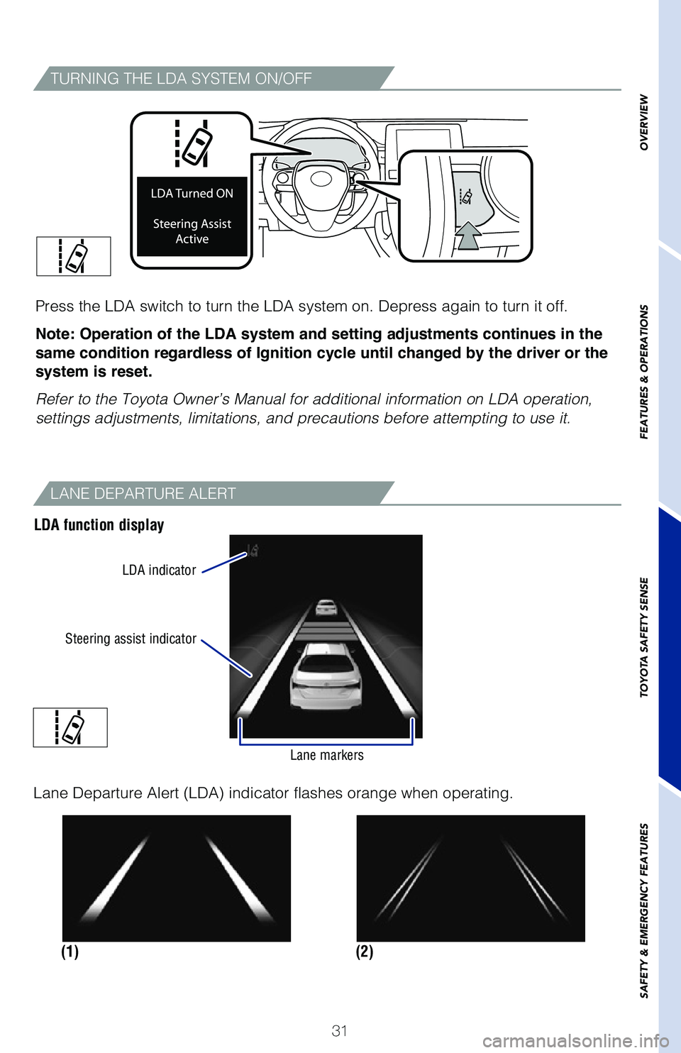 TOYOTA AVALON 2020 (in English) Owners Guide 31
TURNING THE LDA SYSTEM ON/OFF
Press the LDA switch to turn the LDA system on. Depress again to turn it\
off.
Note: Operation of the LDA system and setting adjustments continues in the
same condit TOYOTA AVALON 2020 (in English) Owners Guide 31
TURNING THE LDA SYSTEM ON/OFF
Press the LDA switch to turn the LDA system on. Depress again to turn it\
off.
Note: Operation of the LDA system and setting adjustments continues in the
same condit