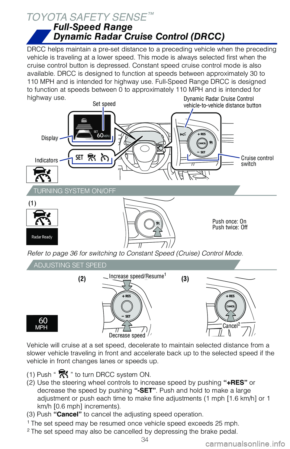 TOYOTA AVALON 2020 (in English) Owners Guide 34
TURNING SYSTEM ON/OFF
ADJUSTING SET SPEED
(3)
(1)
Push once: On
Push twice: Off
(2)
TOYOTA SAFETY SENSE™
1 The set speed may be resumed once vehicle speed exceeds 25 mph.2 The set speed may a TOYOTA AVALON 2020 (in English) Owners Guide 34
TURNING SYSTEM ON/OFF
ADJUSTING SET SPEED
(3)
(1)
Push once: On
Push twice: Off
(2)
TOYOTA SAFETY SENSE™
1 The set speed may be resumed once vehicle speed exceeds 25 mph.2 The set speed may a
