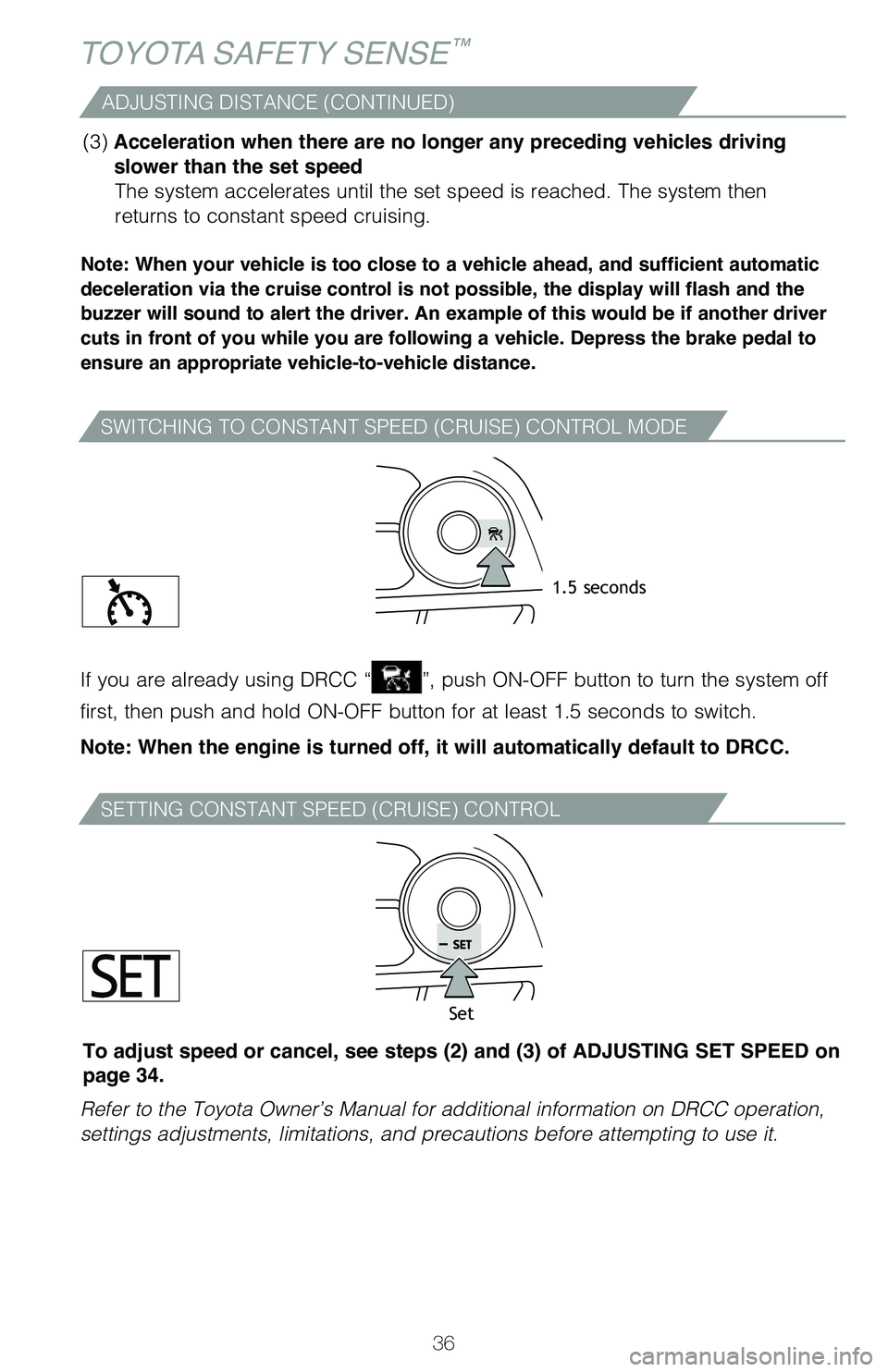 TOYOTA AVALON 2020 (in English) Owners Guide 36
SWITCHING TO CONSTANT SPEED (CRUISE) CONTROL MODE
SETTING CONSTANT SPEED (CRUISE) CONTROL
Note: When your vehicle is too close to a vehicle ahead, and sufficient automatic
deceleration via the cru TOYOTA AVALON 2020 (in English) Owners Guide 36
SWITCHING TO CONSTANT SPEED (CRUISE) CONTROL MODE
SETTING CONSTANT SPEED (CRUISE) CONTROL
Note: When your vehicle is too close to a vehicle ahead, and sufficient automatic
deceleration via the cru