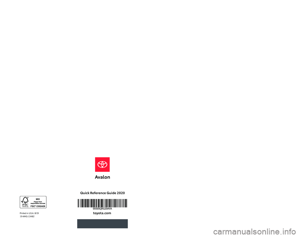 TOYOTA AVALON 2020 (in English) Workshop Manual Quick Reference Guide 2020
Printed in U.S.A. 8/19
19 - M KG -13 4 8 2toyota\fcom
QUICK
REFERENCE
GUIDE
2020 TOYOTA AVALON 2020 (in English) Workshop Manual Quick Reference Guide 2020
Printed in U.S.A. 8/19
19 - M KG -13 4 8 2toyota\fcom
QUICK
REFERENCE
GUIDE
2020