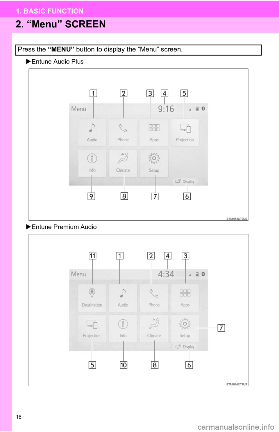 TOYOTA AVALON 2020 Accessories, Audio & Navigation (in English) 16
1. BASIC FUNCTION
2. “Menu” SCREEN
Entune Audio Plus
Entune Premium Audio
Press the “MENU” button to display the “Menu” screen. TOYOTA AVALON 2020 Accessories, Audio & Navigation (in English) 16
1. BASIC FUNCTION
2. “Menu” SCREEN
Entune Audio Plus
Entune Premium Audio
Press the “MENU” button to display the “Menu” screen.