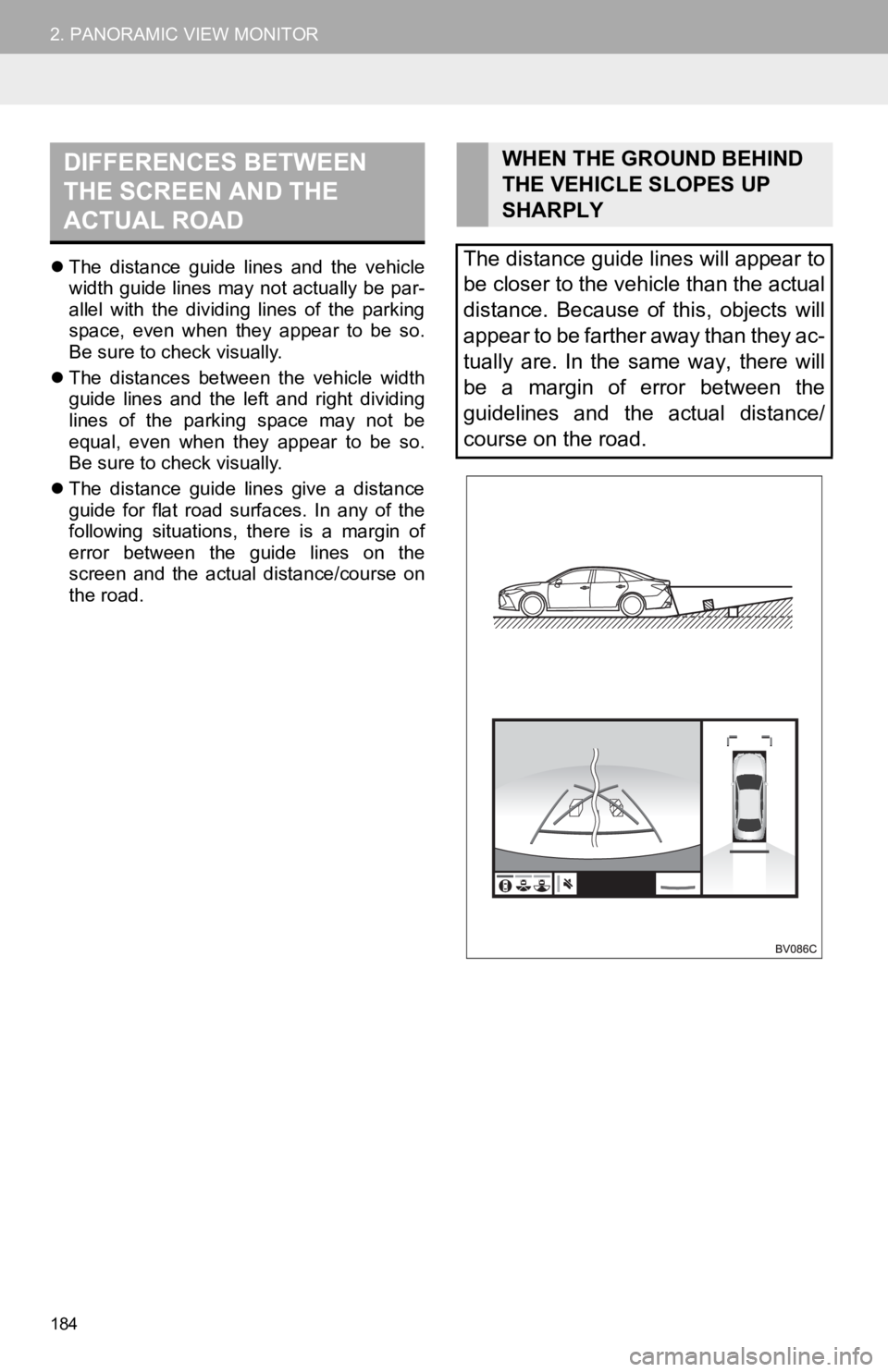 TOYOTA AVALON 2020 Accessories, Audio & Navigation (in English) 184
2. PANORAMIC VIEW MONITOR
The distance guide lines and the vehicle
width guide lines may not actually be par-
allel with the dividing lines of the parking
space, even when they TOYOTA AVALON 2020 Accessories, Audio & Navigation (in English) 184
2. PANORAMIC VIEW MONITOR
The distance guide lines and the vehicle
width guide lines may not actually be par-
allel with the dividing lines of the parking
space, even when they