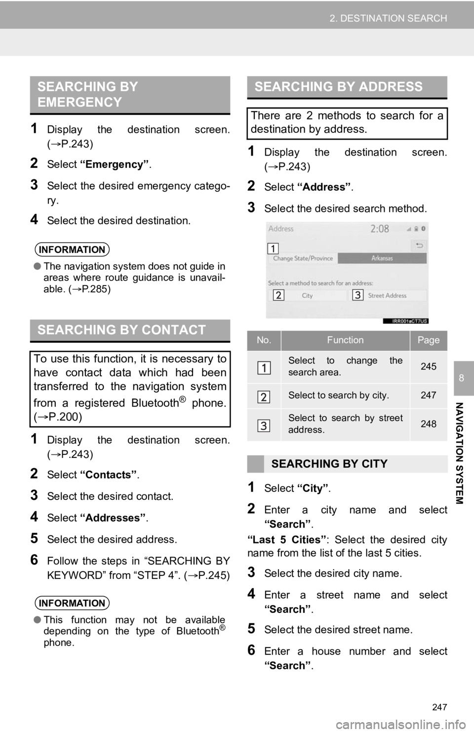 TOYOTA AVALON 2020 Accessories, Audio & Navigation (in English) 247
2. DESTINATION SEARCH
NAVIGATION SYSTEM
8
1Display the destination screen.
(P.243)
2Select “Emergency” .
3Select the desired emergency catego-
ry.
4Select the desired destination.
1D TOYOTA AVALON 2020 Accessories, Audio & Navigation (in English) 247
2. DESTINATION SEARCH
NAVIGATION SYSTEM
8
1Display the destination screen.
(P.243)
2Select “Emergency” .
3Select the desired emergency catego-
ry.
4Select the desired destination.
1D