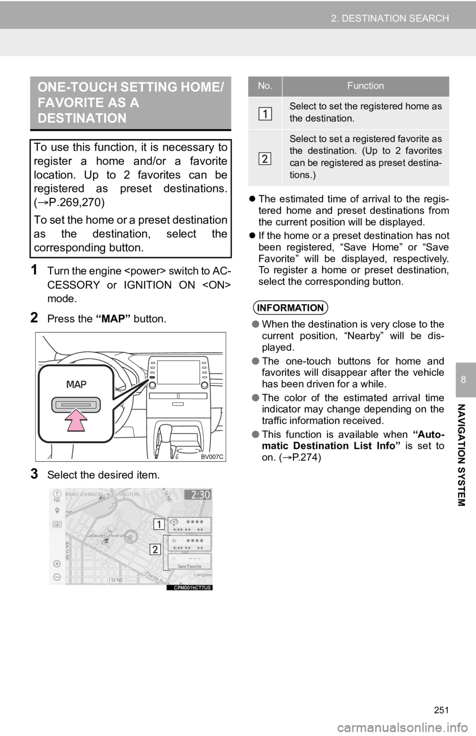 TOYOTA AVALON 2020 Accessories, Audio & Navigation (in English) 251
2. DESTINATION SEARCH
NAVIGATION SYSTEM
8
1T ur n t he e ngin e <p ower > s wit ch to AC -
CESSORY or IGNITION ON <ON>
mode.
2Press the “MAP” button.
3Select the desired item.
The e TOYOTA AVALON 2020 Accessories, Audio & Navigation (in English) 251
2. DESTINATION SEARCH
NAVIGATION SYSTEM
8
1T ur n t he e ngin e <p ower > s wit ch to AC -
CESSORY or IGNITION ON <ON>
mode.
2Press the “MAP” button.
3Select the desired item.
The e