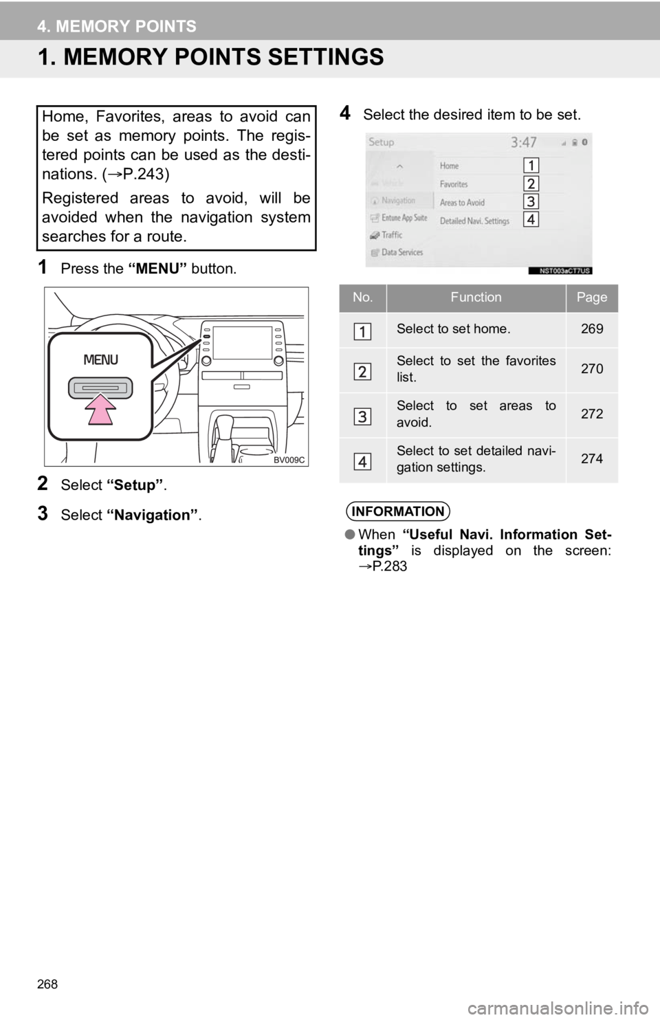 TOYOTA AVALON 2020 Accessories, Audio & Navigation (in English) 268
4. MEMORY POINTS
1. MEMORY POINTS SETTINGS
1Press the “MENU” button.
2Select “Setup” .
3Select “Navigation” .
4Select the desired item to be set.Home, Favorites, areas to avoid ca TOYOTA AVALON 2020 Accessories, Audio & Navigation (in English) 268
4. MEMORY POINTS
1. MEMORY POINTS SETTINGS
1Press the “MENU” button.
2Select “Setup” .
3Select “Navigation” .
4Select the desired item to be set.Home, Favorites, areas to avoid ca