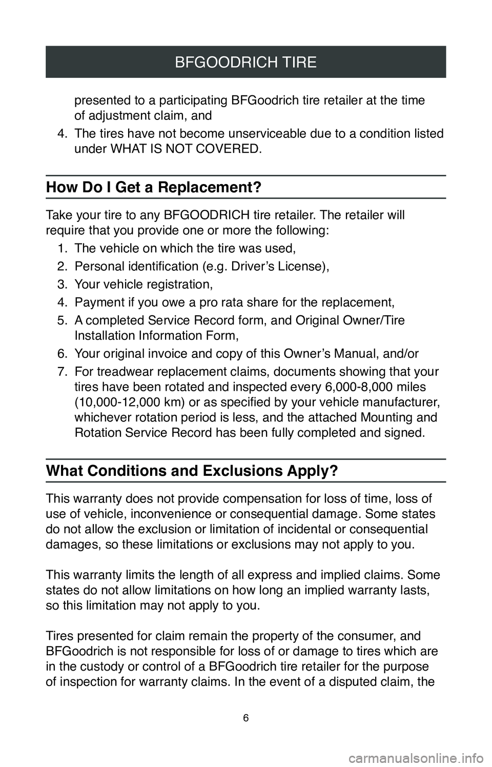 TOYOTA AVALON 2020  Warranties & Maintenance Guides (in English) 6
BFGOODRICH TIRE
presented to a participating BFGoodrich tire retailer at the time  
of adjustment claim, and
4.
 The tires have not become unserviceable due to a condition listed 
under WHAT IS NOT 