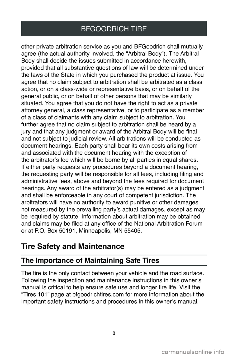 TOYOTA AVALON 2020  Warranties & Maintenance Guides (in English) 8
BFGOODRICH TIRE
other private arbitration service as you and BFGoodrich shall mutually 
agree (the actual authority involved, the “Arbitral Body”). The Arbitral 
Body shall decide the issues sub