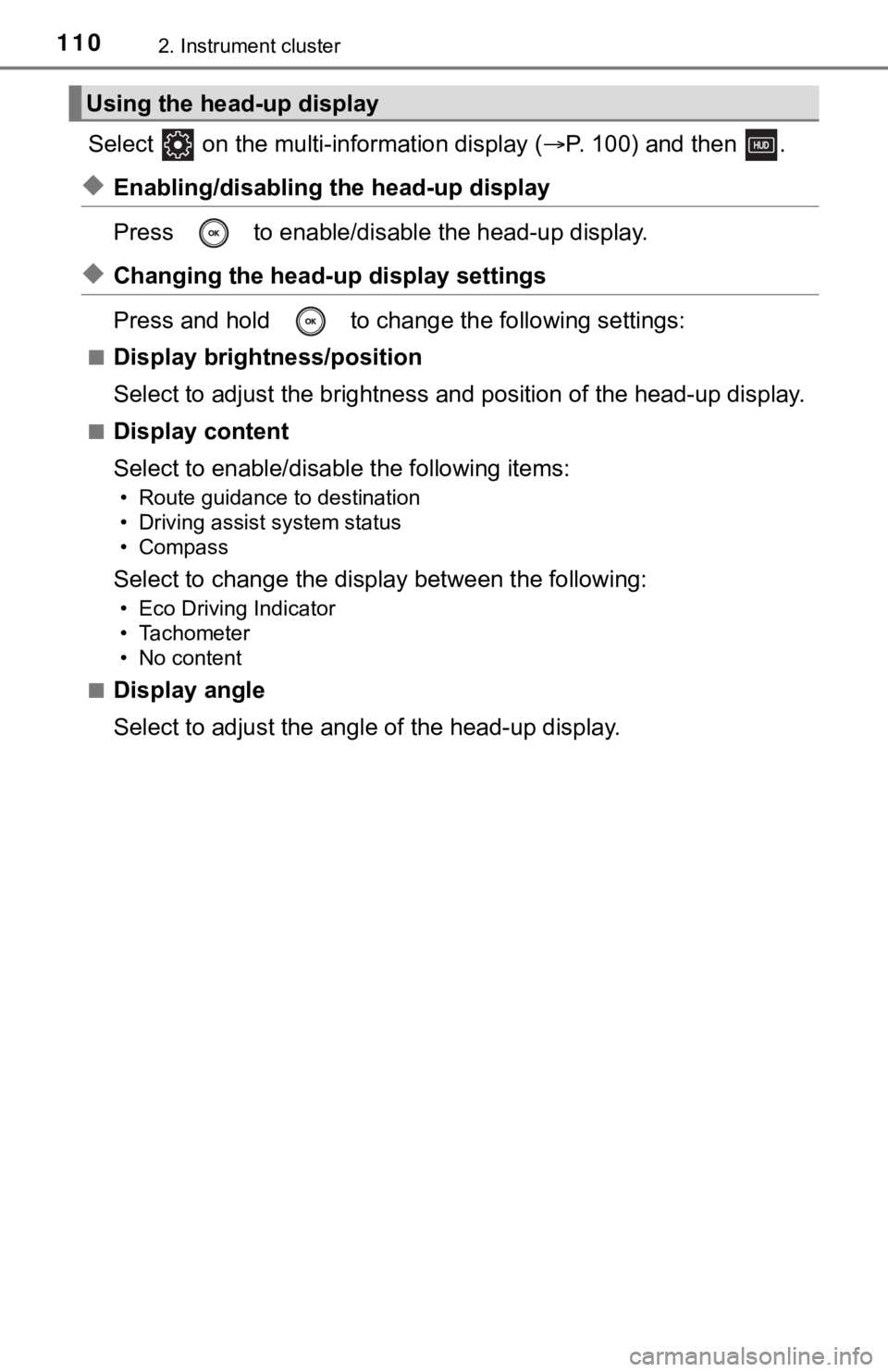 TOYOTA AVALON 2021  Owners Manual (in English) 1102. Instrument cluster
Select   on the multi-information display (P. 100) and then  .
◆Enabling/disabling the head-up display
Press   to enable/disable the head-up display.
◆Changing the head