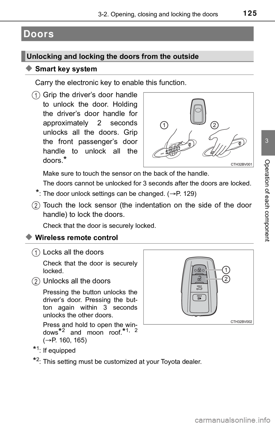 TOYOTA AVALON 2021  Owners Manual (in English) 125
3
Operation of each component
3-2. Opening, closing and locking the doors
◆Smart key system
Carry the electronic key to enable this function.
Grip  the  driver’s  door  handle
to  unlock  the 