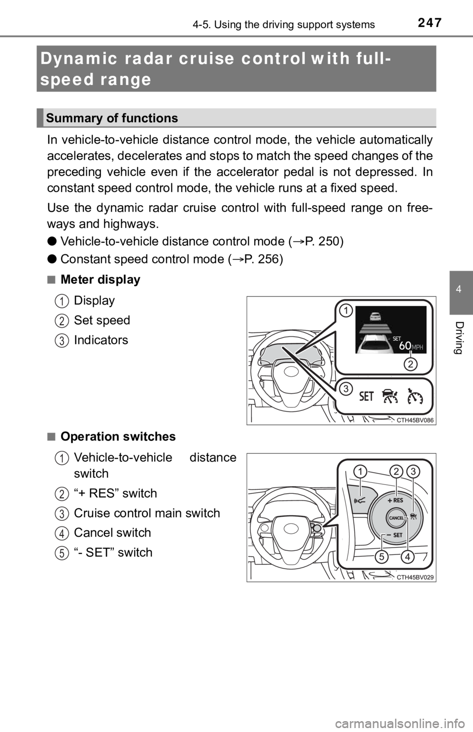 TOYOTA AVALON 2021 Owners Manual (in English) 2474-5. Using the driving support systems
4
Driving
In vehicle-to-vehicle distance control mode, the vehicle automatically
accelerates, decelerates and stops to match the speed changes of the
p TOYOTA AVALON 2021 Owners Manual (in English) 2474-5. Using the driving support systems
4
Driving
In vehicle-to-vehicle distance control mode, the vehicle automatically
accelerates, decelerates and stops to match the speed changes of the
p