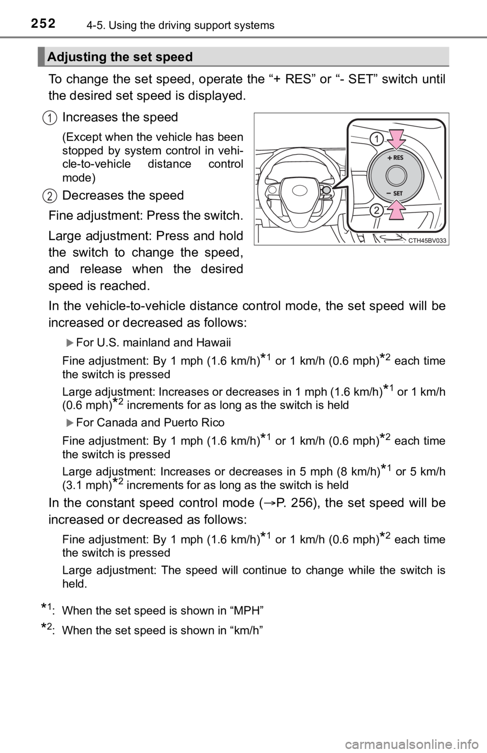 TOYOTA AVALON 2021 Owners Manual (in English) 2524-5. Using the driving support systems
To change the set speed, operate the “+ RES” or “- SET” switch until
the desired set speed is displayed.
Increases the speed
(Except when the vehicle TOYOTA AVALON 2021 Owners Manual (in English) 2524-5. Using the driving support systems
To change the set speed, operate the “+ RES” or “- SET” switch until
the desired set speed is displayed.
Increases the speed
(Except when the vehicle