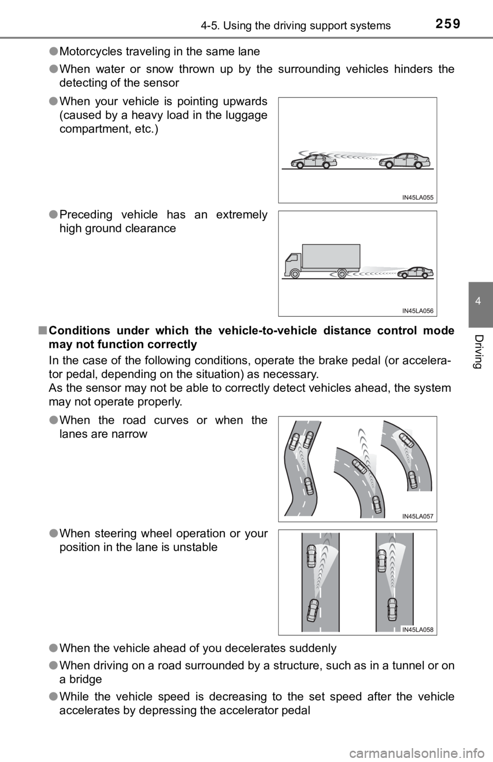 TOYOTA AVALON 2021 Owners Manual (in English) 2594-5. Using the driving support systems
4
Driving
●Motorcycles traveling in the same lane
●When water or snow thrown up by the surrounding vehicles hinders the
detecting of the sensor TOYOTA AVALON 2021 Owners Manual (in English) 2594-5. Using the driving support systems
4
Driving
●Motorcycles traveling in the same lane
●When water or snow thrown up by the surrounding vehicles hinders the
detecting of the sensor